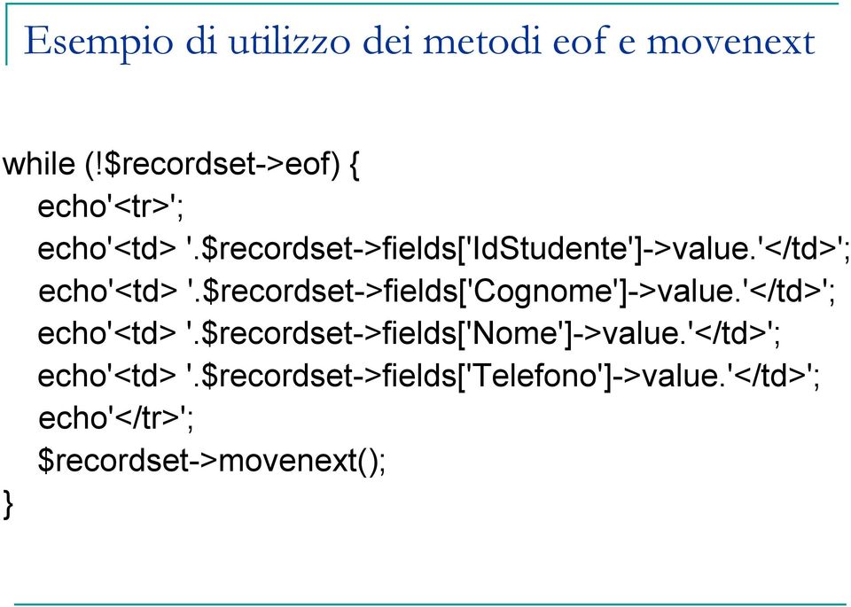 '</td>'; echo'<td> '.$recordset->fields['cognome']->value.'</td>'; echo'<td> '.$recordset->fields['nome']->value.
