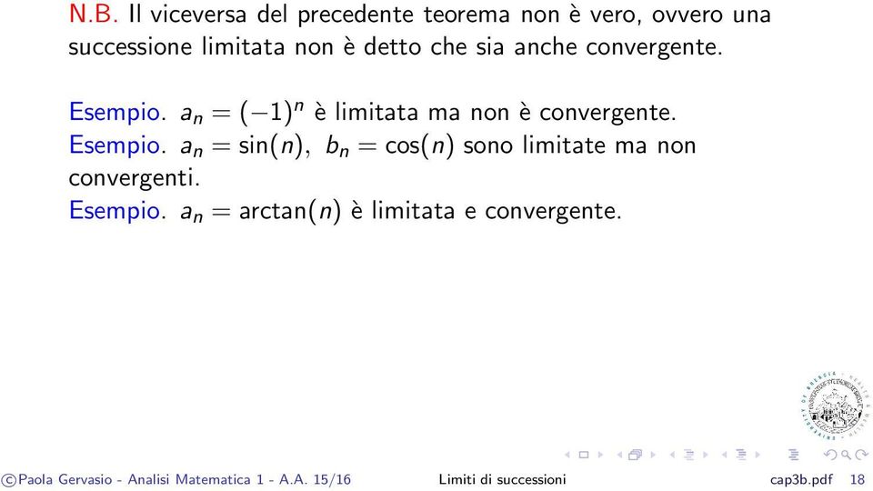 Esempio. a = arcta() è limitata e covergete. c Paola Gervasio - Aalisi Matematica 1 - A.