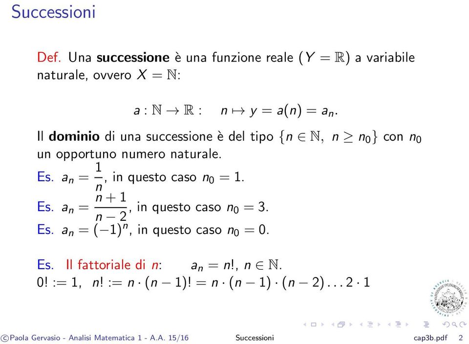 Il domiio di ua successioe è del tipo { N, 0 } co 0 u opportuo umero aturale. Es. a = 1, i questo caso 0 = 1.