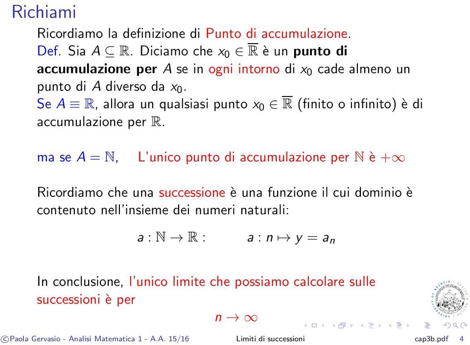 Se A R, allora u qualsiasi puto x 0 R (fiito o ifiito) è di accumulazioe per R.