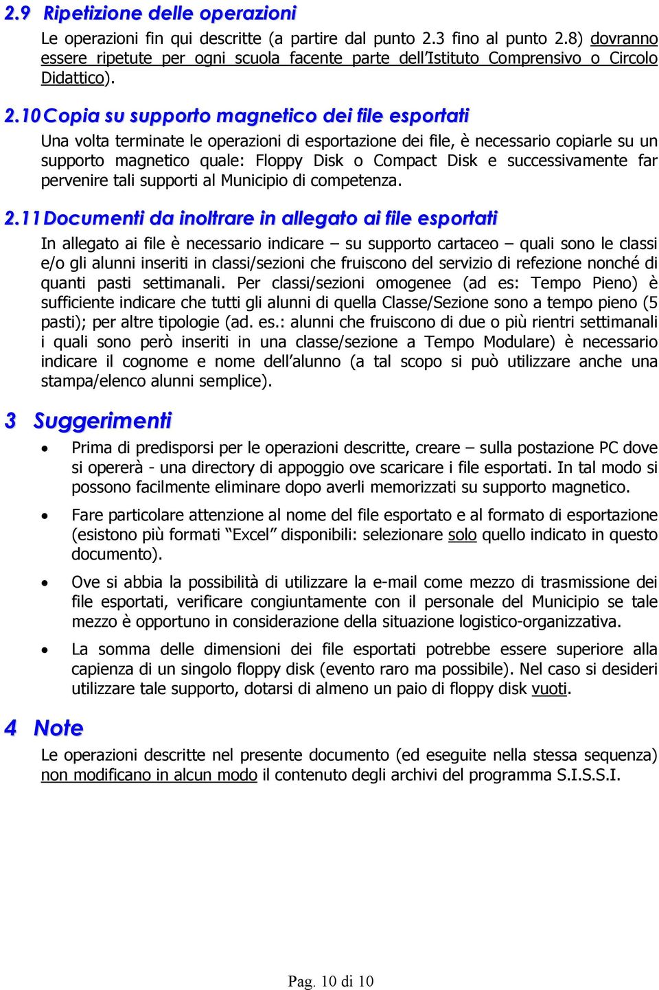 10 Copia su supporto magnetico dei file esportati Una volta terminate le operazioni di esportazione dei file, è necessario copiarle su un supporto magnetico quale: Floppy Disk o Compact Disk e