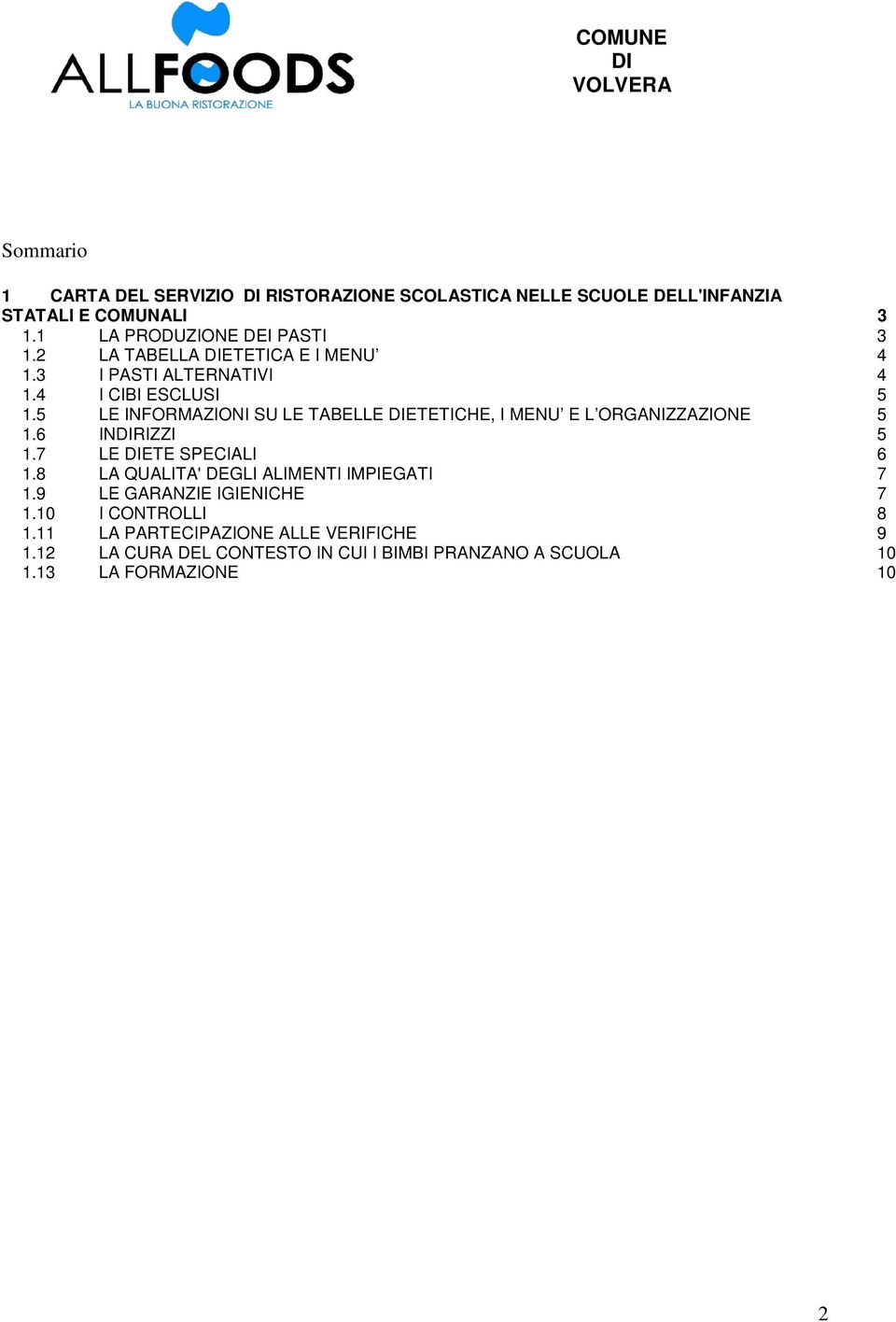 5 LE INFORMAZIONI SU LE TABELLE ETETICHE, I MENU E L ORGANIZZAZIONE 5 1.6 INRIZZI 5 1.7 LE ETE SPECIALI 6 1.