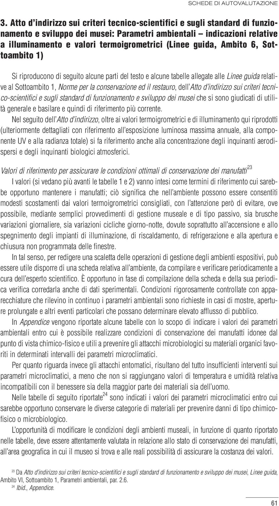 guida, Ambito 6, Sottoambito 1) Si riproducono di seguito alcune parti del testo e alcune tabelle allegate alle Linee guida relative al Sottoambito 1, Norme per la conservazione ed il restauro, dell