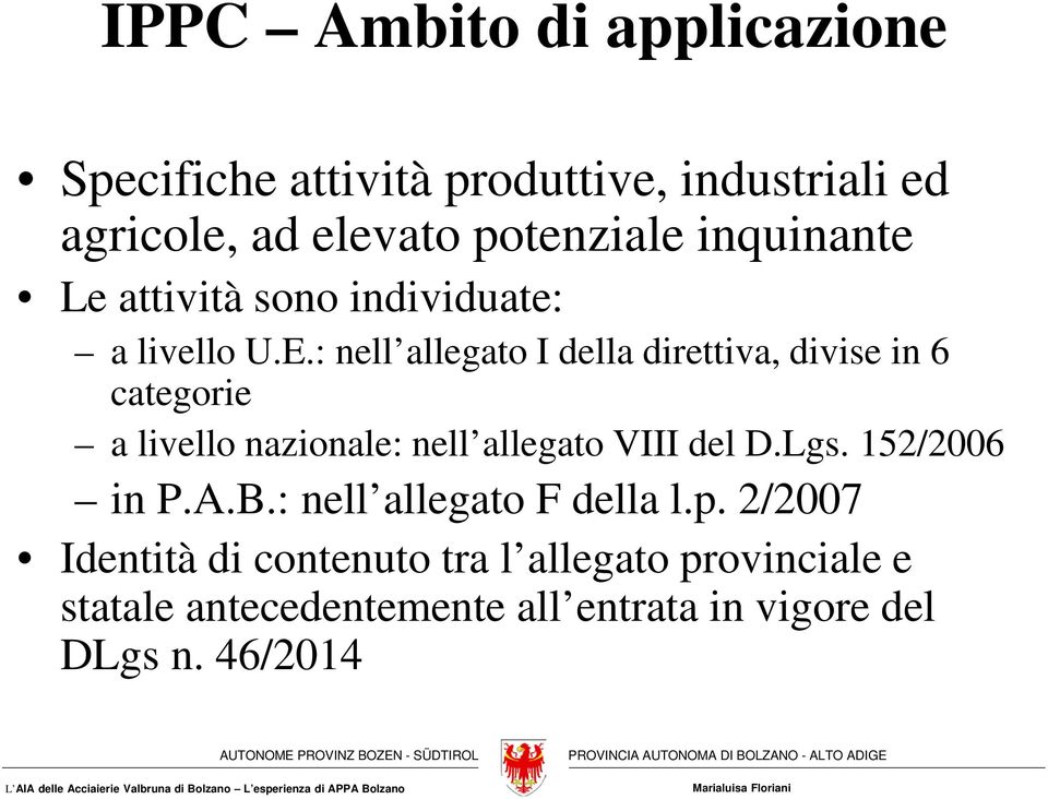 : nell allegato I della direttiva, divise in 6 categorie a livello nazionale: nell allegato VIII del D.Lgs.