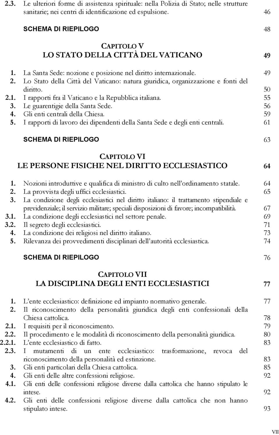 Lo Stato della Città del Vaticano: natura giuridica, organizzazione e fonti del diritto. 50 2.1. I rapporti fra il Vaticano e la Repubblica italiana. 55 3. Le guarentigie della Santa Sede. 56 4.