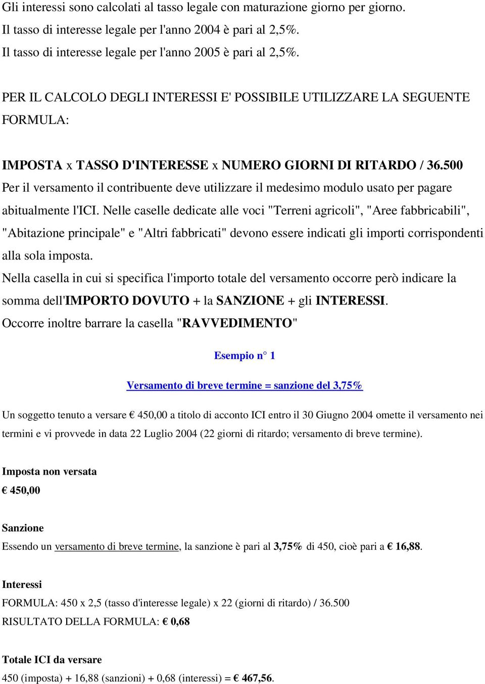 500 Per il versamento il contribuente deve utilizzare il medesimo modulo usato per pagare abitualmente l'ici.