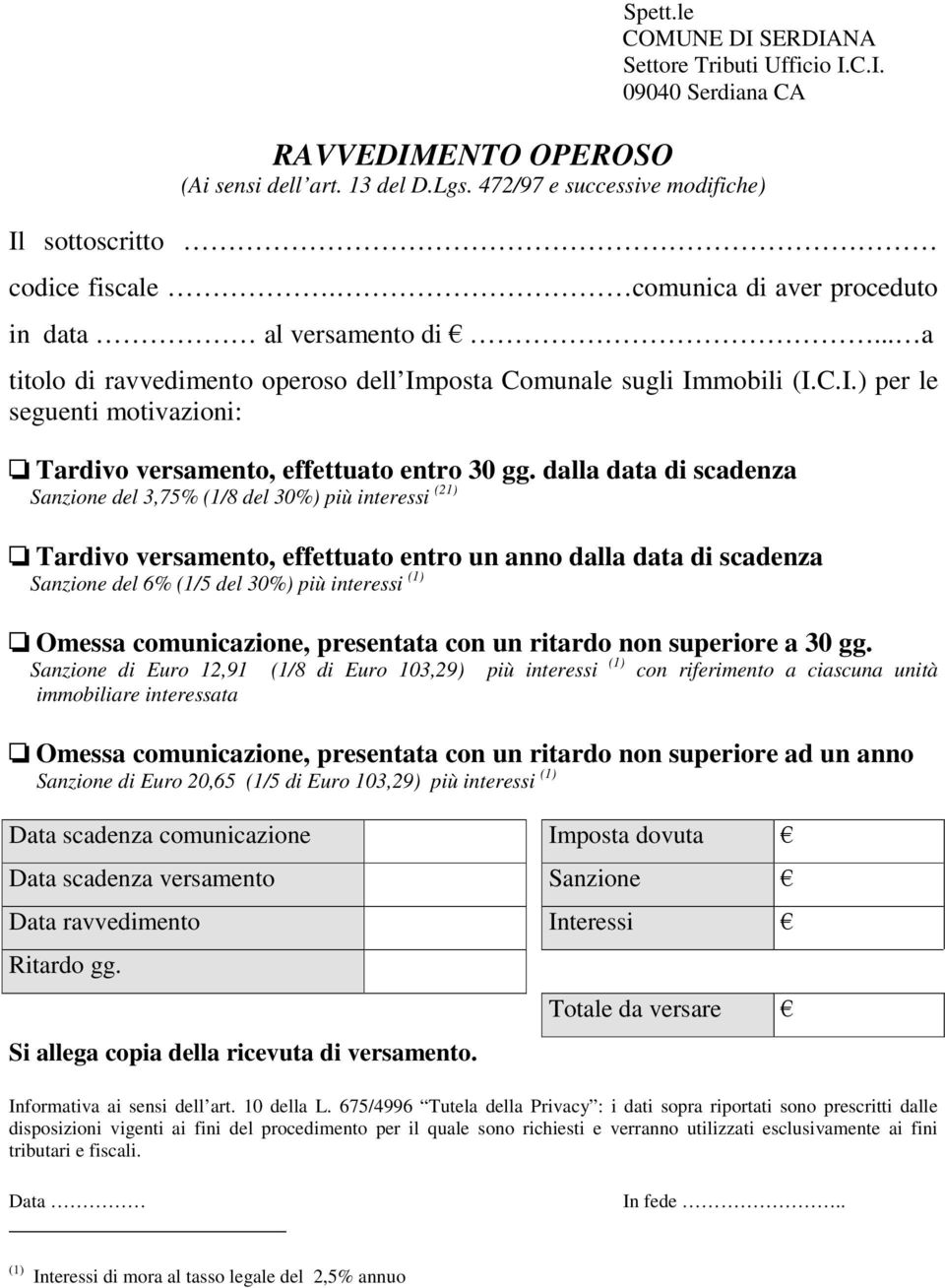 dalla data di scadenza del 3,75% (1/8 del 30%) più interessi (21) Tardivo versamento, effettuato entro un anno dalla data di scadenza del 6% (1/5 del 30%) più interessi (1) Omessa comunicazione,