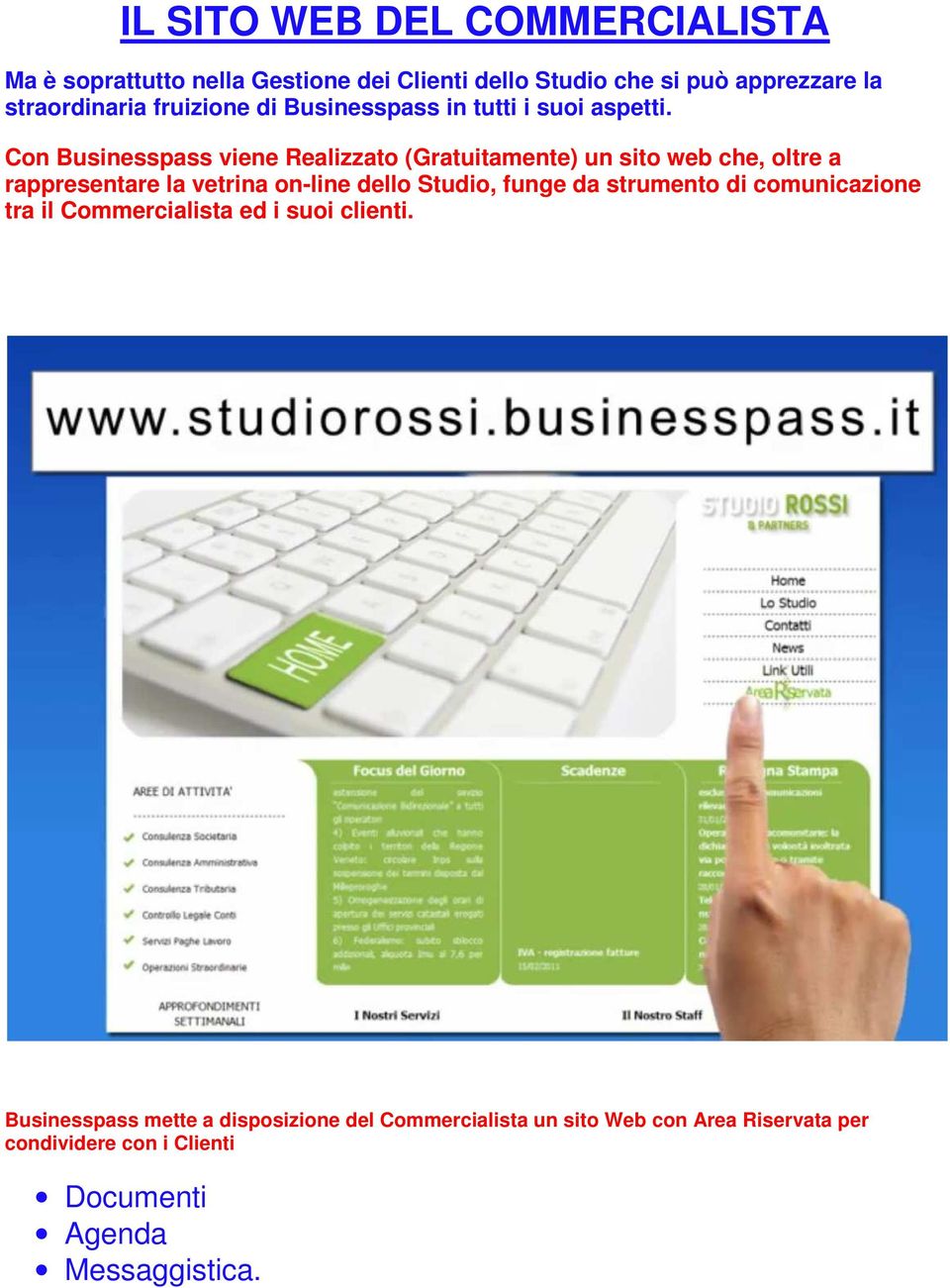 Con Businesspass viene Realizzato (Gratuitamente) un sito web che, oltre a rappresentare la vetrina on-line dello Studio, funge da