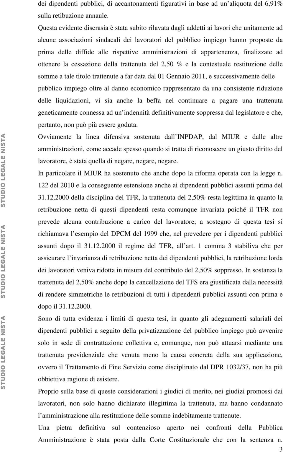 alle rispettive amministrazioni di appartenenza, finalizzate ad ottenere la cessazione della trattenuta del 2,50 % e la contestuale restituzione delle somme a tale titolo trattenute a far data dal 01