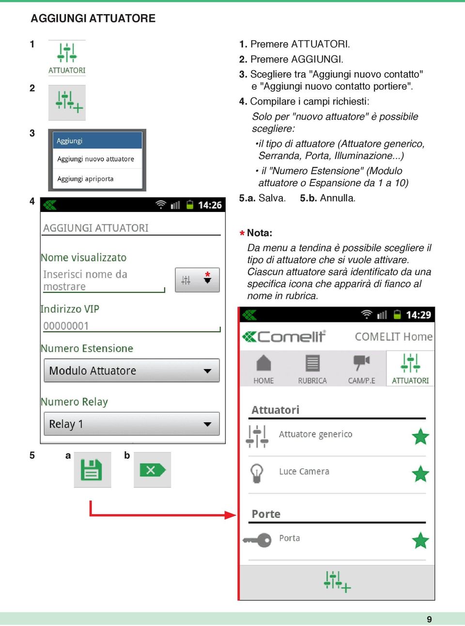 Compilare i campi richiesti: Solo per "nuovo attuatore" è possibile scegliere: il tipo di attuatore (Attuatore generico, Serranda, Porta,