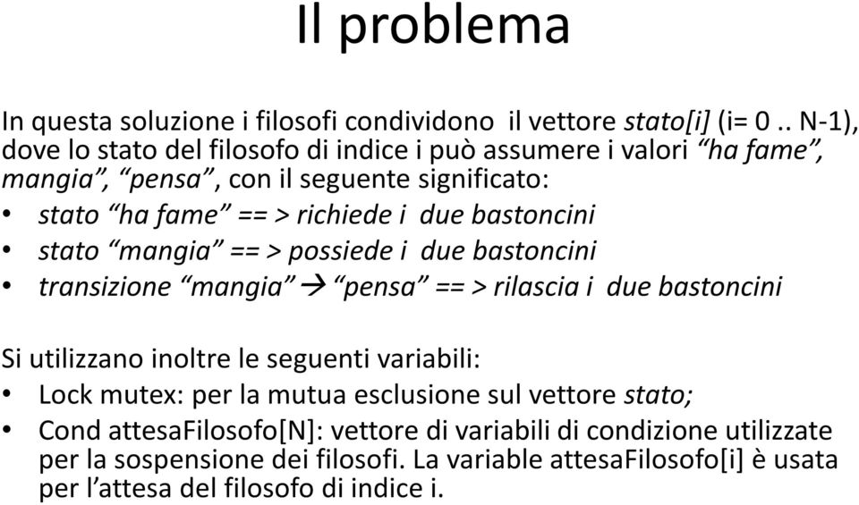 bastoncini stato mangia == > possiede i due bastoncini transizione mangia pensa == > rilascia i due bastoncini Si utilizzano inoltre le seguenti variabili: