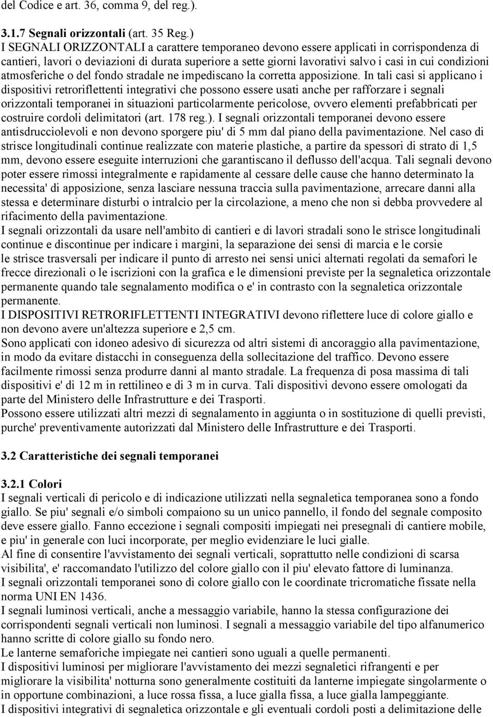 atmosferiche o del fondo stradale ne impediscano la corretta apposizione.