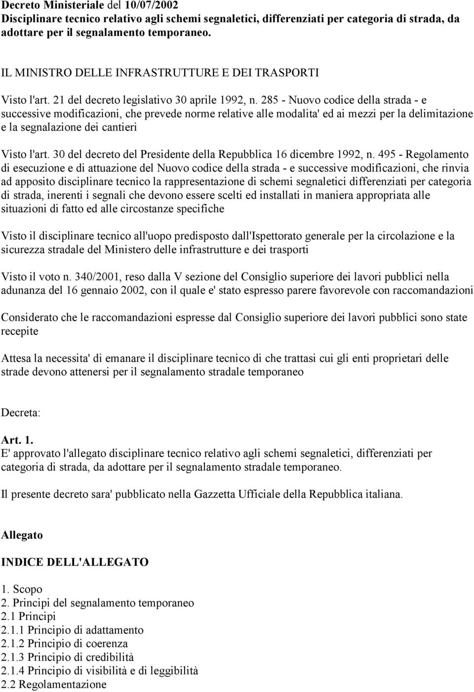 285 - Nuovo codice della strada - e successive modificazioni, che prevede norme relative alle modalita' ed ai mezzi per la delimitazione e la segnalazione dei cantieri Visto l'art.