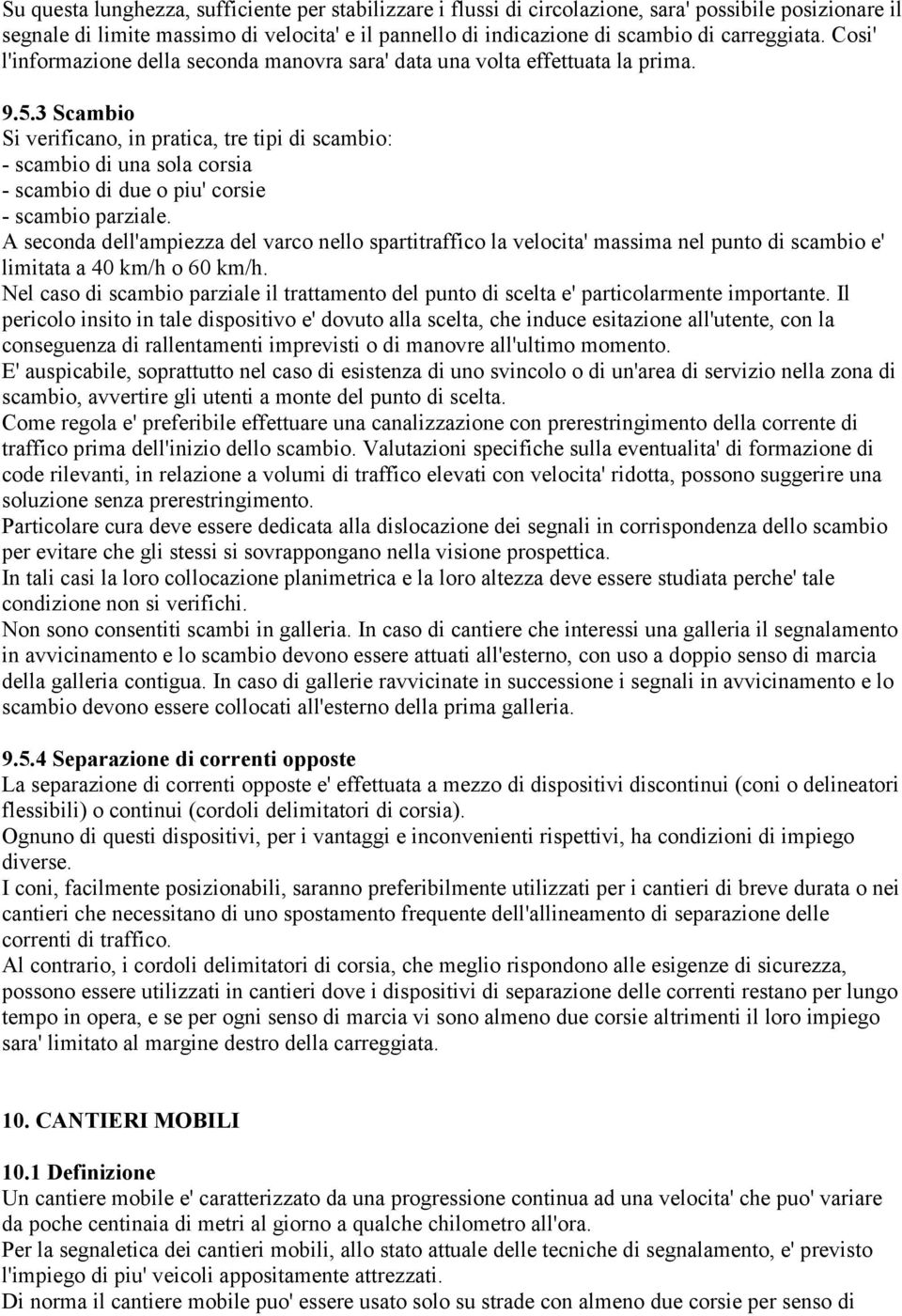 3 Scambio Si verificano, in pratica, tre tipi di scambio: - scambio di una sola corsia - scambio di due o piu' corsie - scambio parziale.