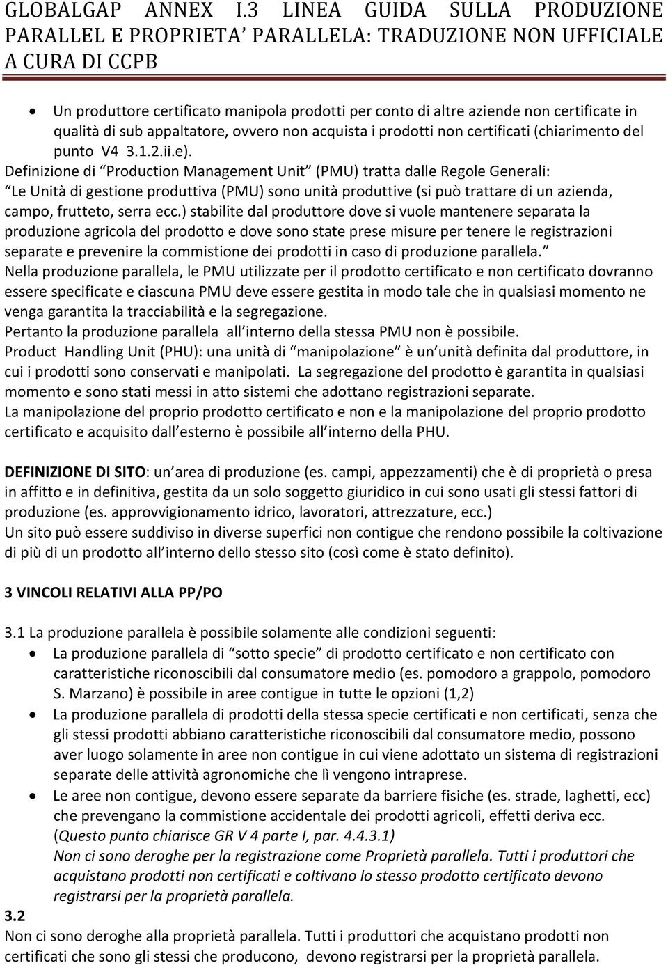 ecc.) stabilite dal produttore dove si vuole mantenere separata la produzione agricola del prodotto e dove sono state prese misure per tenere le registrazioni separate e prevenire la commistione dei