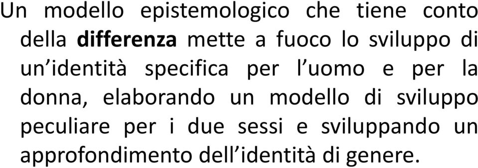 per la donna, elaborando un modello di sviluppo peculiare per i