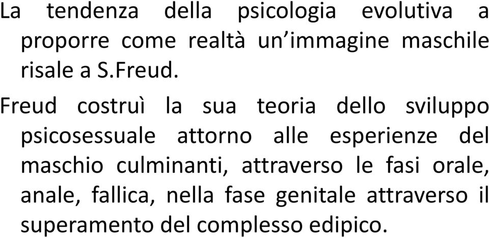 Freud costruì la sua teoria dello sviluppo psicosessuale attorno alle