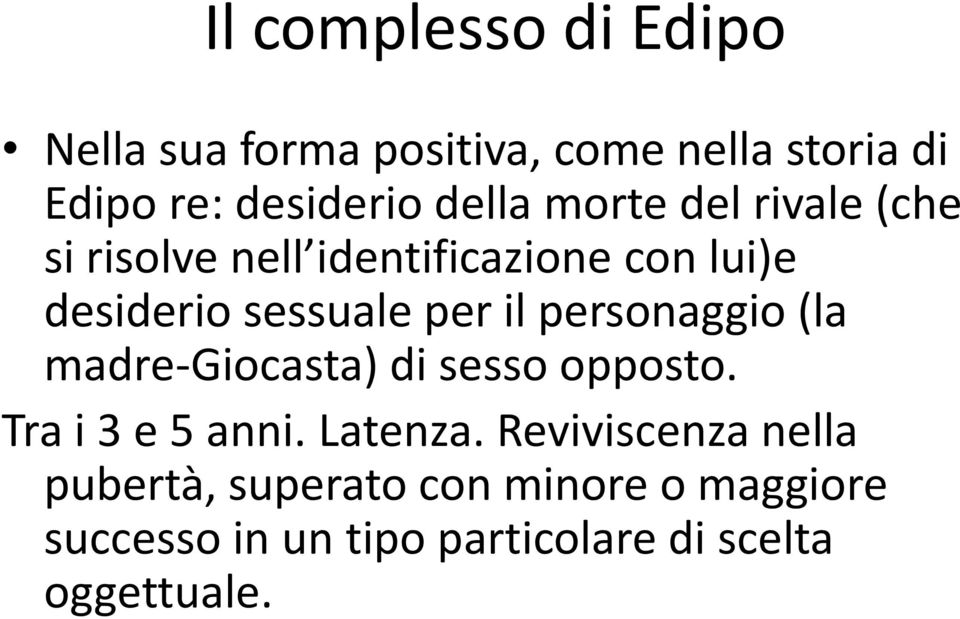 il personaggio (la madre-giocasta) di sesso opposto. Tra i 3 e 5 anni. Latenza.