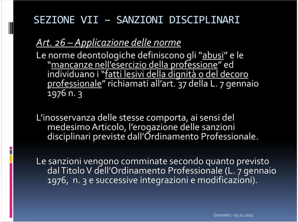 della dignità o del decoro professionale richiamati all art. 37 della L. 7 gennaio 1976 n.