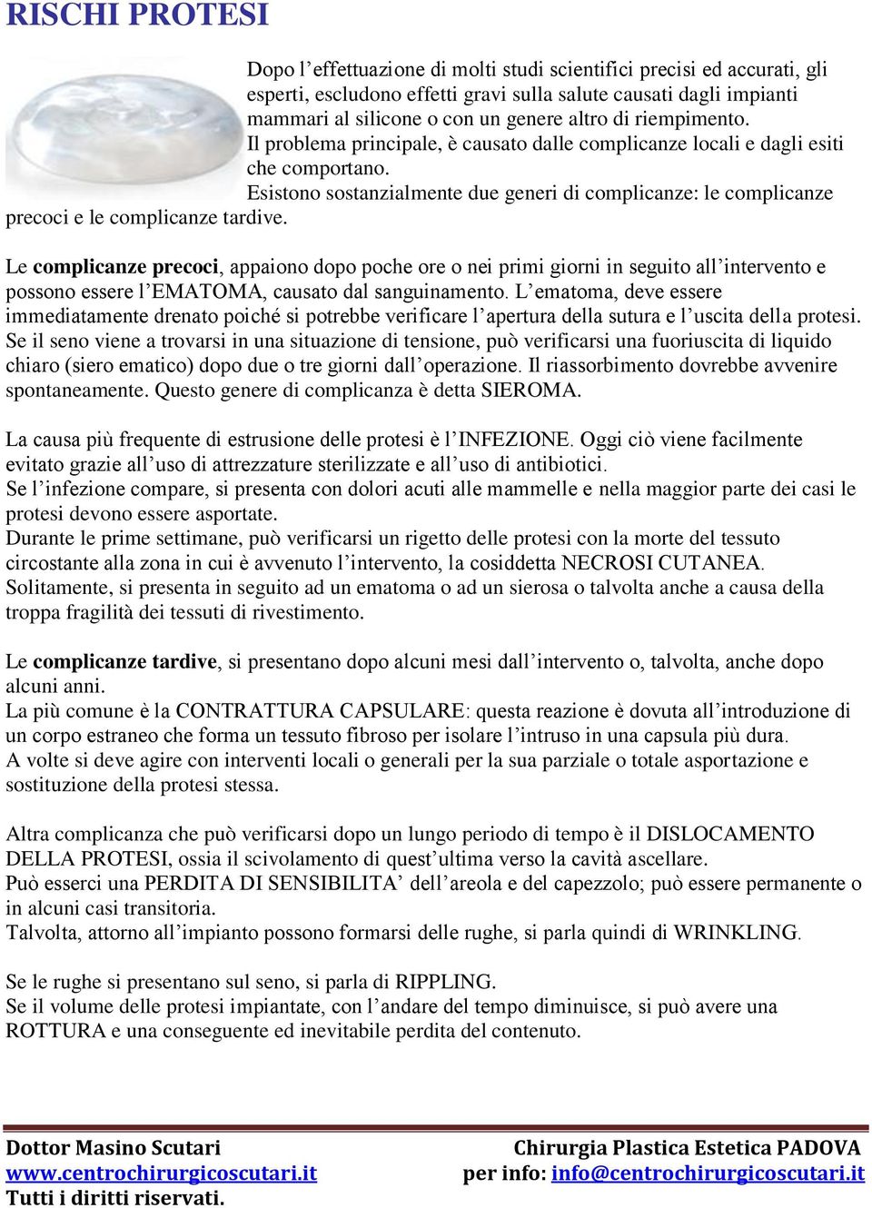 Esistono sostanzialmente due generi di complicanze: le complicanze precoci e le complicanze tardive.