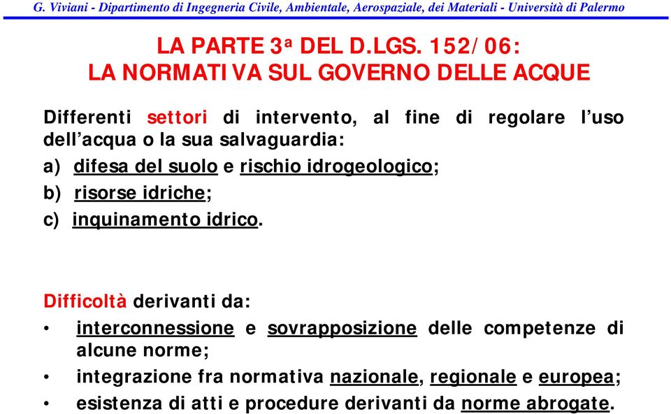 o la sua salvaguardia: a) difesa del suolo e rischio idrogeologico; b) risorse idriche; c) inquinamento idrico.