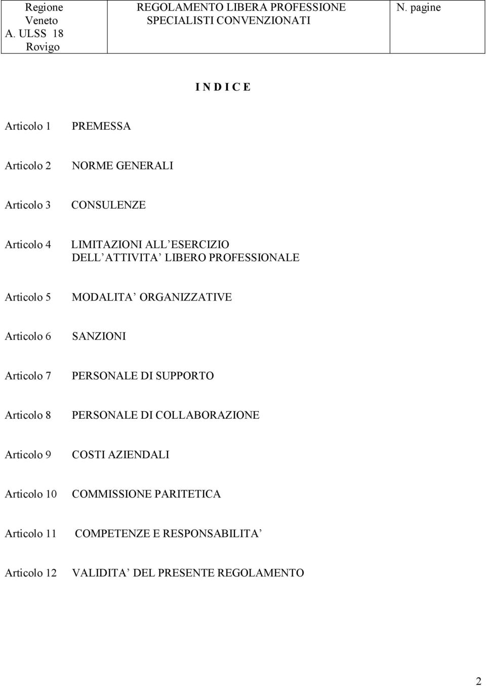 Articolo 7 PERSONALE DI SUPPORTO Articolo 8 PERSONALE DI COLLABORAZIONE Articolo 9 COSTI AZIENDALI