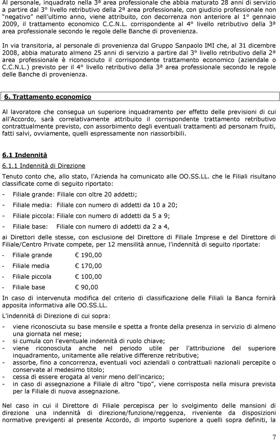 corrispondente al 4 livello retributivo della 3ª area professionale secondo le regole delle Banche di provenienza.