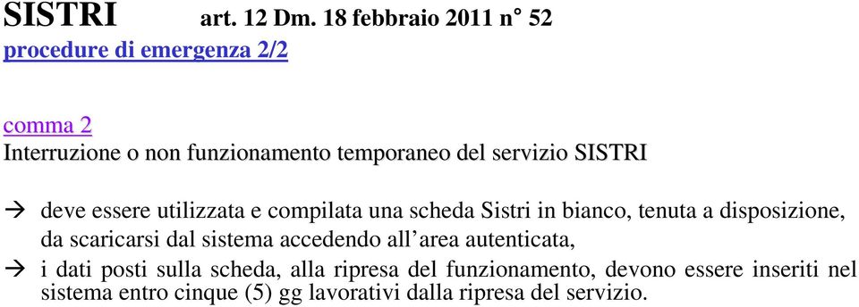 servizio SISTRI deve essere utilizzata e compilata una scheda Sistri in bianco, tenuta a disposizione, da