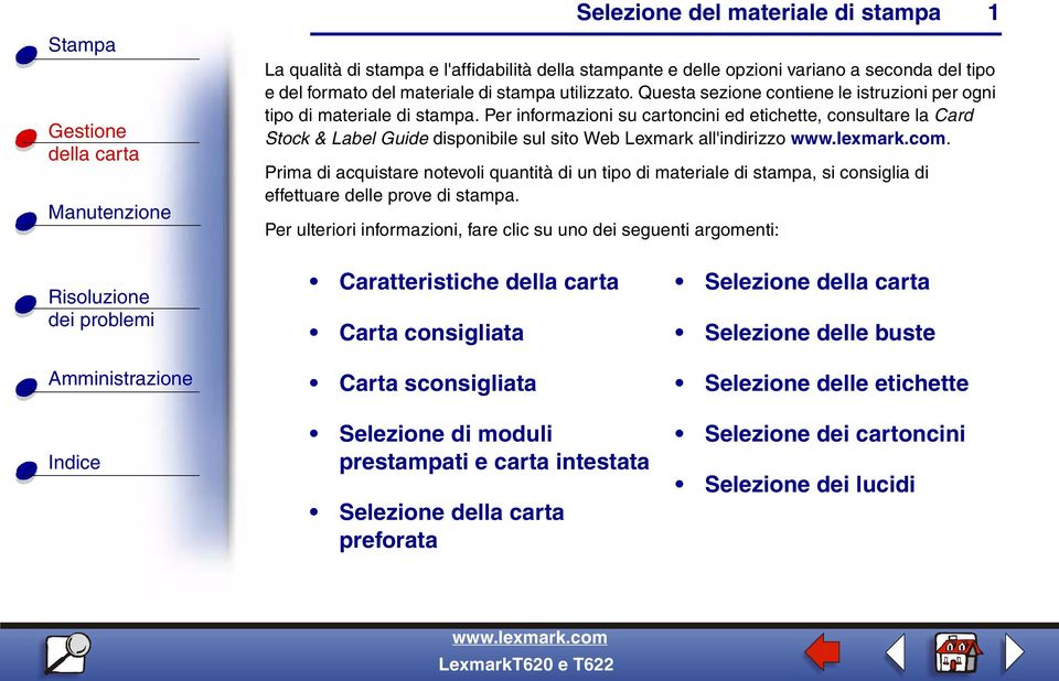 Per informazioni su cartoncini ed etichette, consultare la Card Stock & Label Guide disponibile sul sito Web Lexmark all'indirizzo.