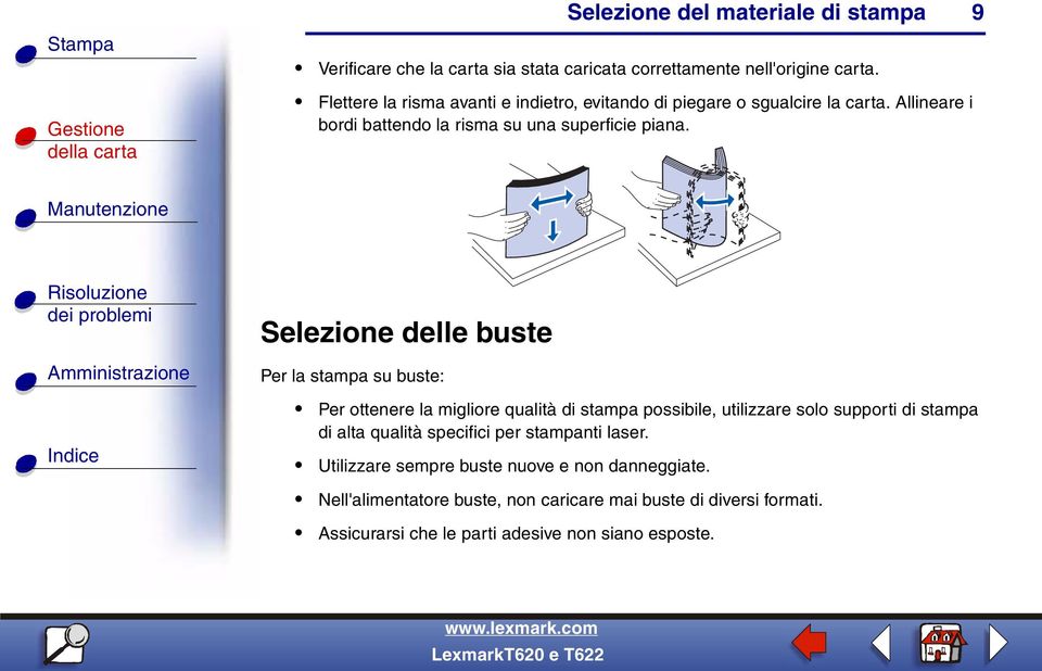 Selezione delle buste Per la stampa su buste: Per ottenere la migliore qualità di stampa possibile, utilizzare solo supporti di stampa di alta