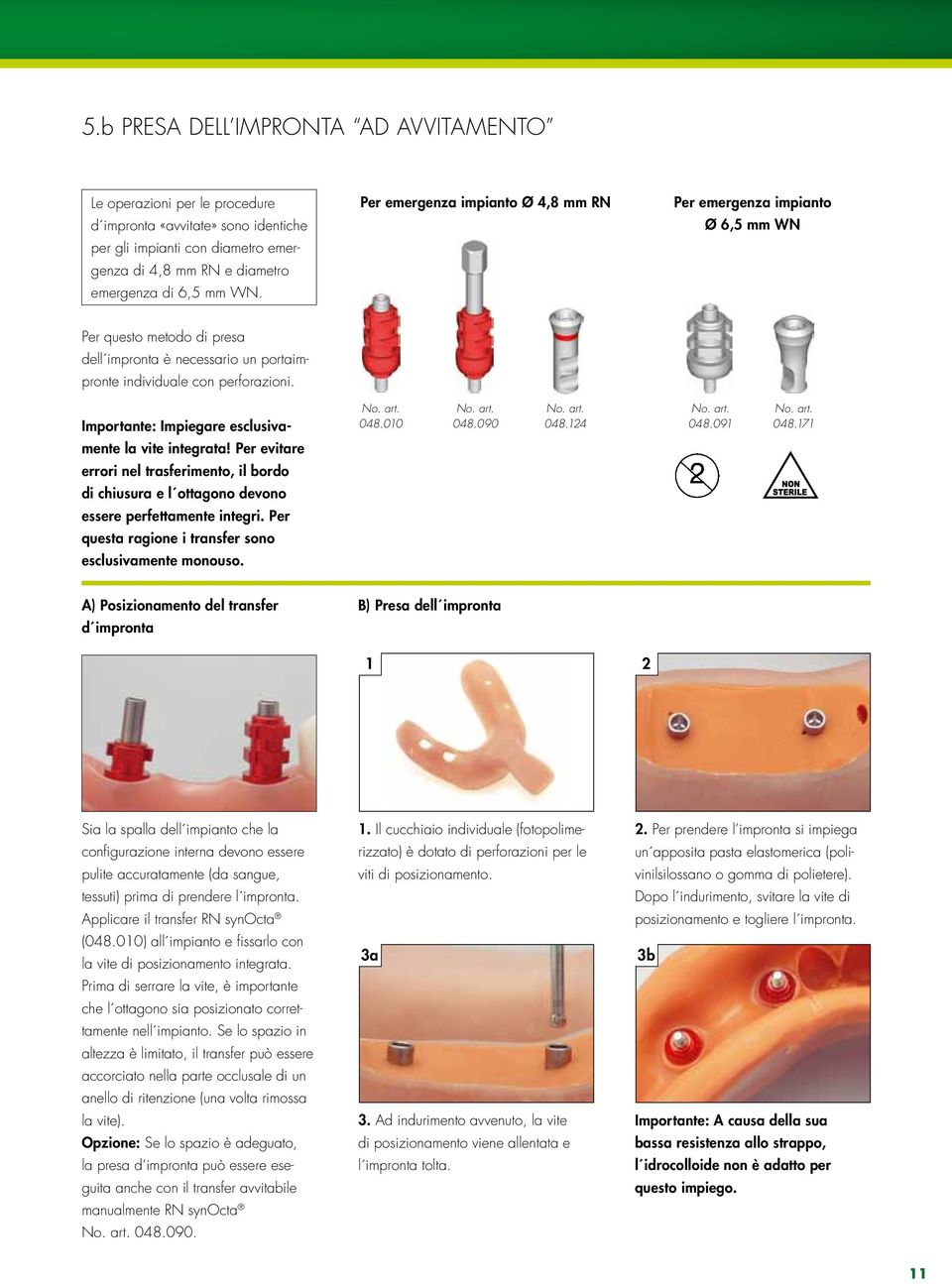 Importante: Impiegare esclusivamente la vite integrata! Per evitare errori nel trasferimento, il bordo di chiusura e l ottagono devono essere perfettamente integri.