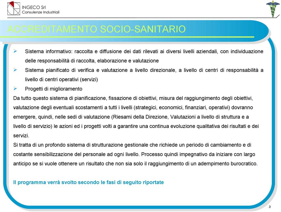 questo sistema di pianificazione, fissazione di obiettivi, misura del raggiungimento degli obiettivi, valutazione degli eventuali scostamenti a tutti i livelli (strategici, economici, finanziari,