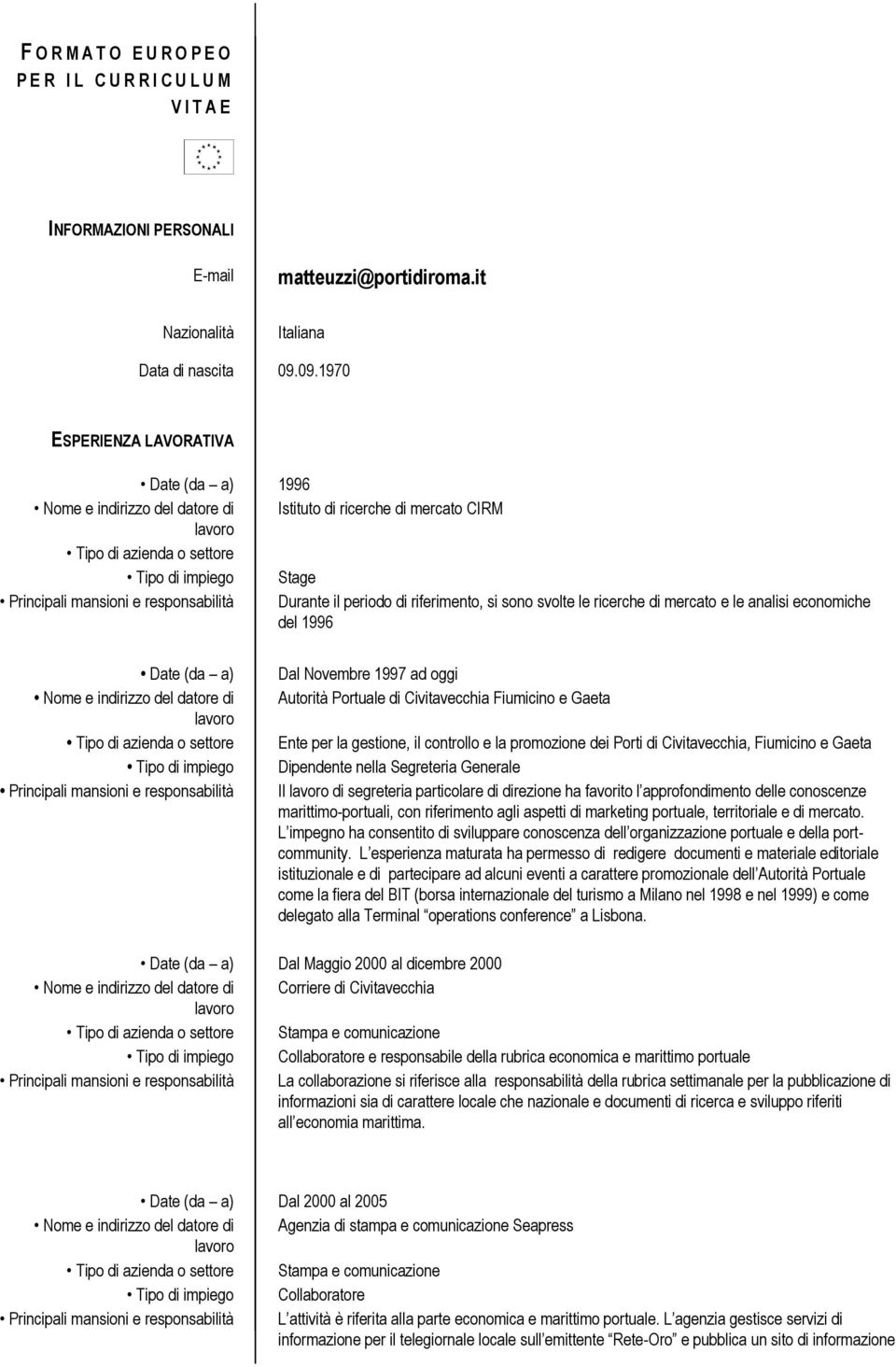 1997 ad oggi Dipendente nella Segreteria Generale Il di segreteria particolare di direzione ha favorito l approfondimento delle conoscenze marittimo-portuali, con riferimento agli aspetti di