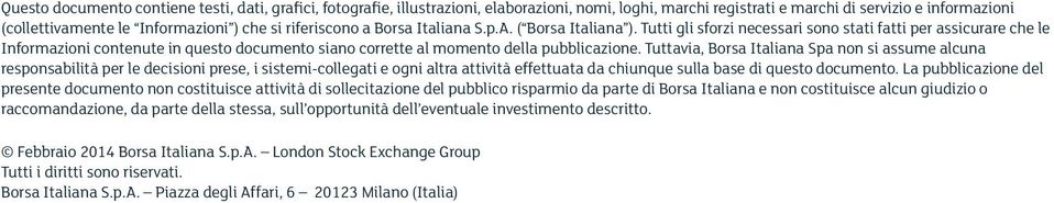 Tutti gli sforzi necessari sono stati fatti per assicurare che le Informazioni contenute in questo documento siano corrette al momento della pubblicazione.