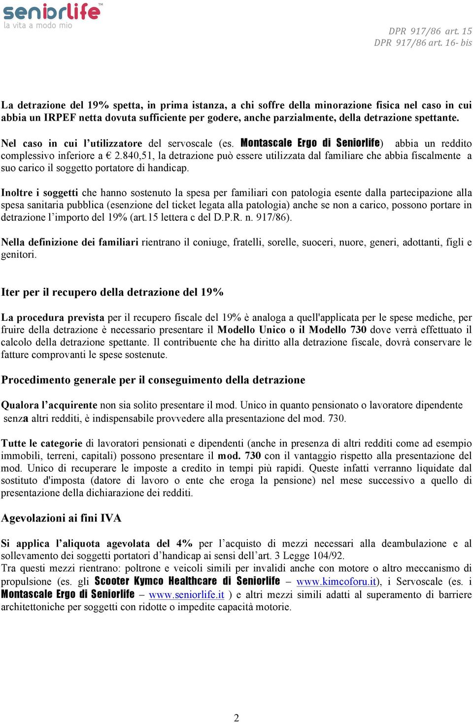 840,51, la detrazione può essere utilizzata dal familiare che abbia fiscalmente a suo carico il soggetto portatore di handicap.