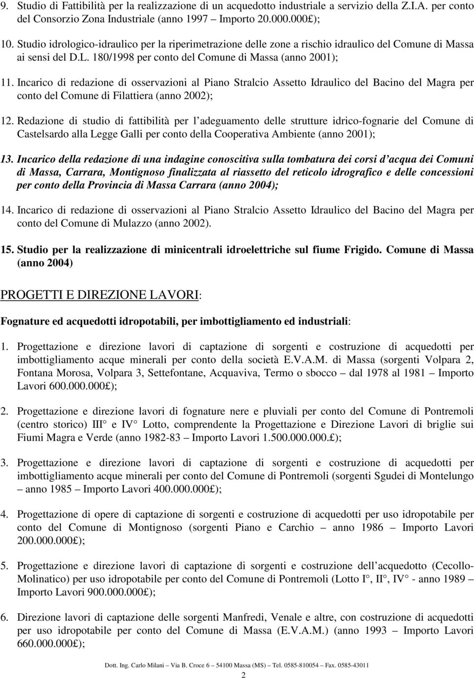 Incarico di redazione di osservazioni al Piano Stralcio Assetto Idraulico del Bacino del Magra per conto del Comune di Filattiera (anno 2002); 12.