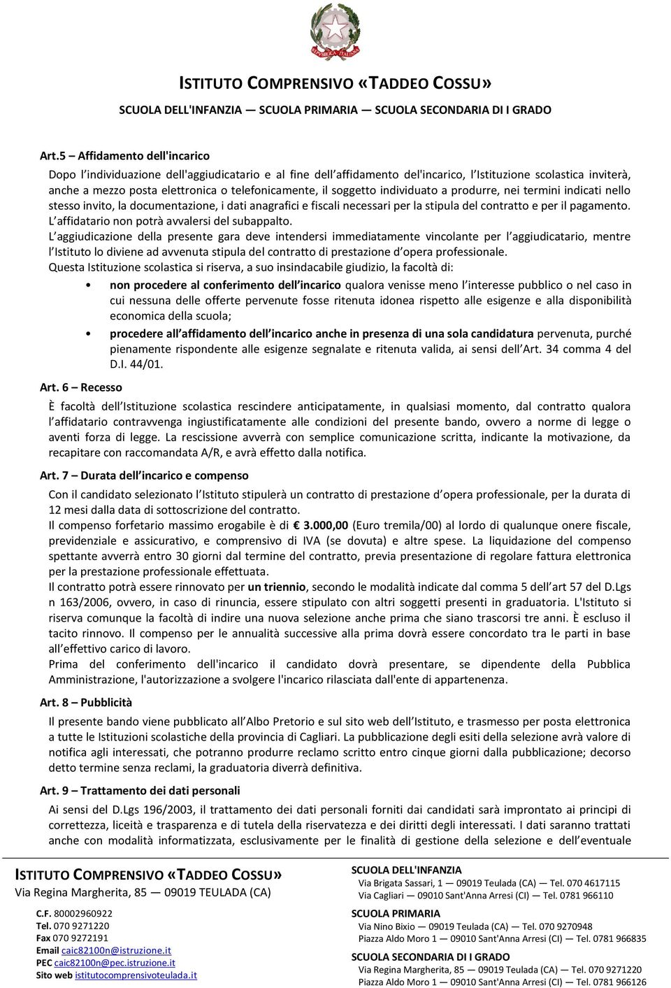 L affidatario non potrà avvalersi del subappalto.