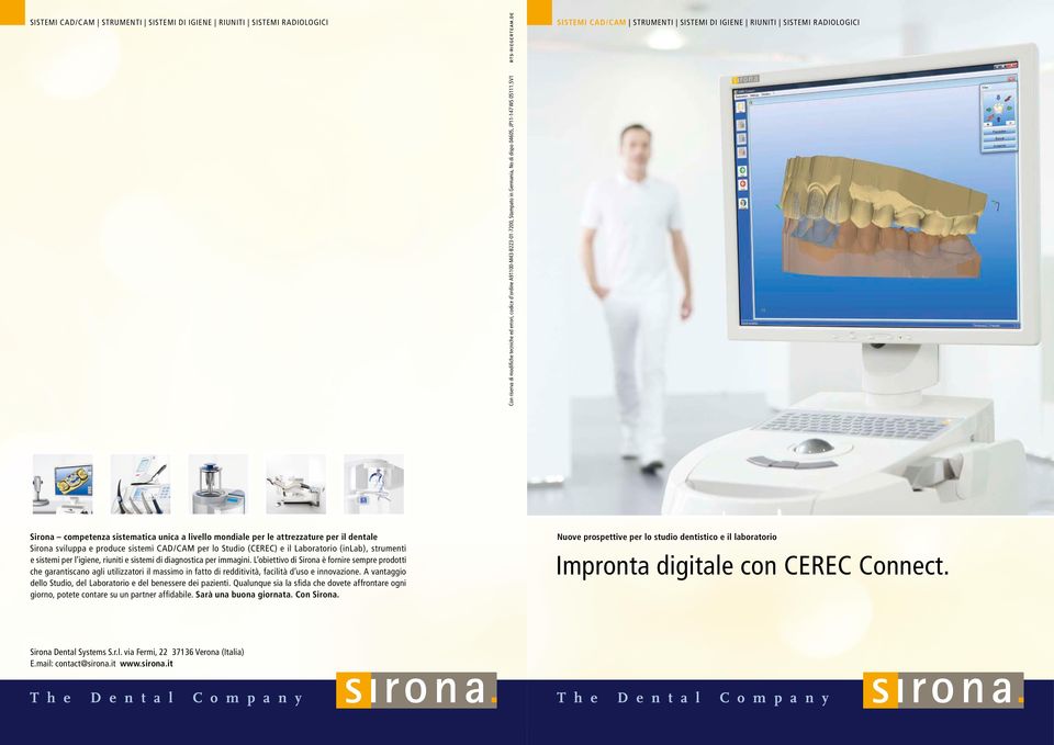 5V1 Sirona competenza sistematica unica a livello mondiale per le attrezzature per il dentale Sirona sviluppa e produce sistemi CAD/CAM per lo Studio (CEREC) e il Laboratorio (inlab), strumenti e