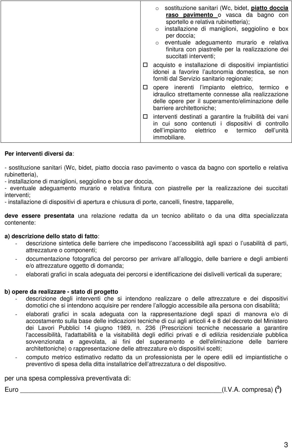 non forniti dal Servizio sanitario regionale; opere inerenti l impianto elettrico, termico e idraulico strettamente connesse alla realizzazione delle opere per il superamento/eliminazione delle