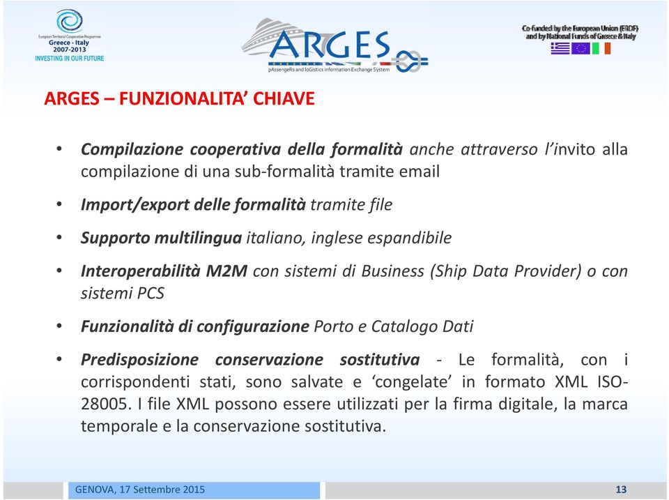 Provider) o con sistemi PCS Funzionalità di configurazione Porto e Catalogo Dati Predisposizione conservazione sostitutiva Le formalità, con i