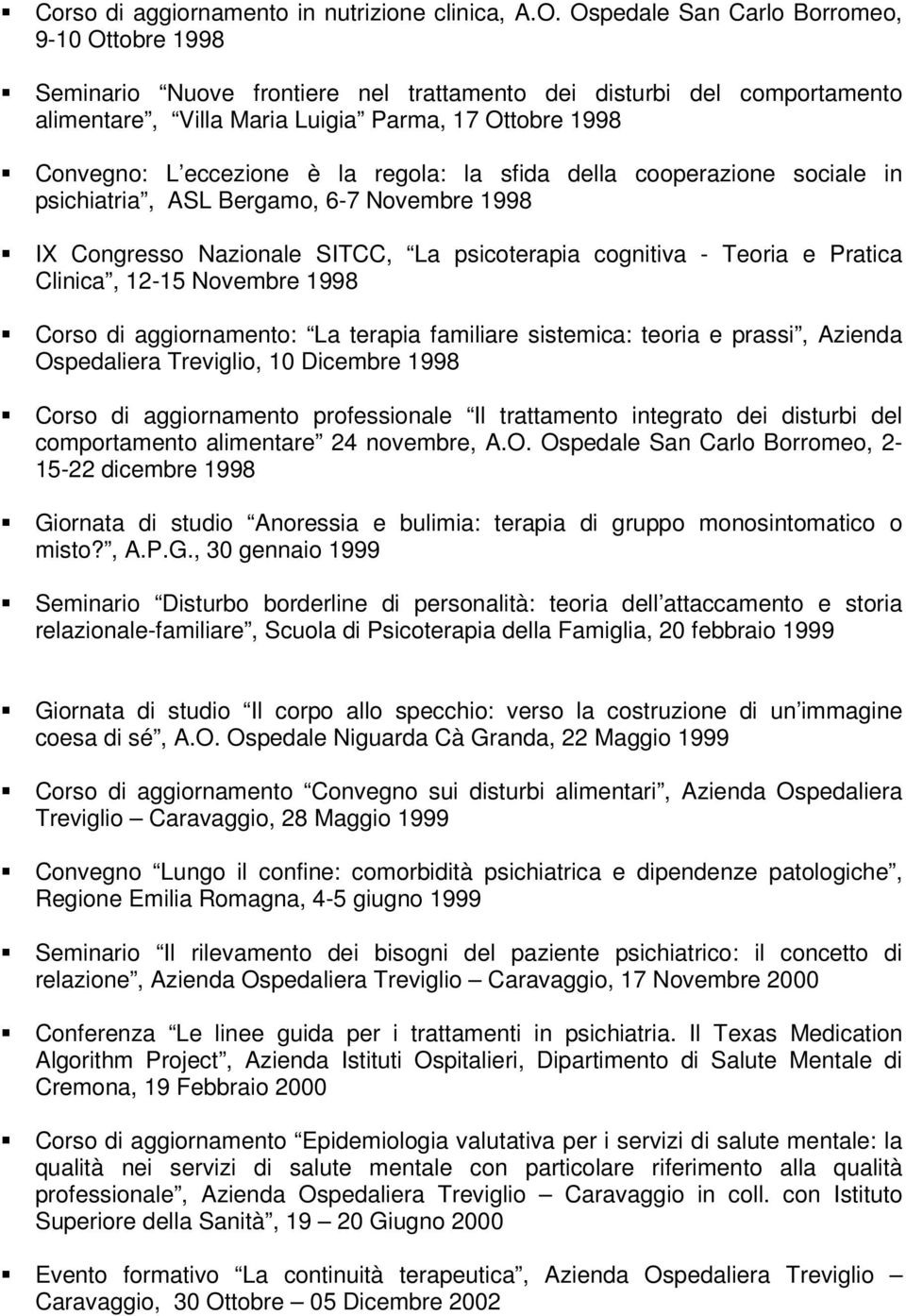 la regola: la sfida della cooperazione sociale in psichiatria, ASL Bergamo, 6-7 Novembre 1998 IX Congresso Nazionale SITCC, La psicoterapia cognitiva - Teoria e Pratica Clinica, 12-15 Novembre 1998