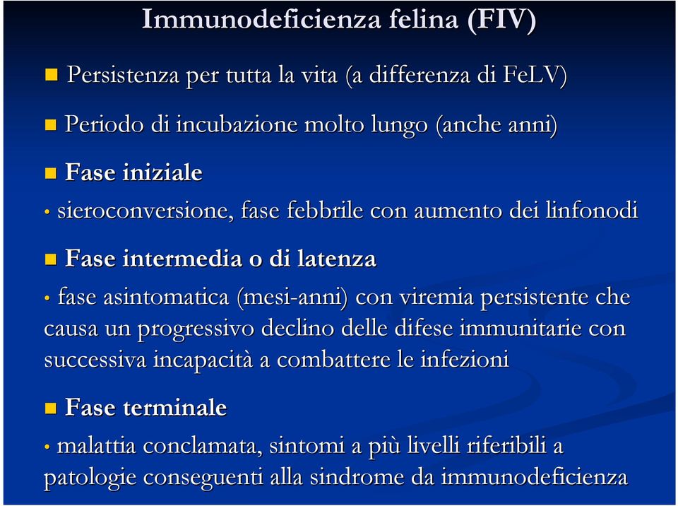 (mesi-anni) con viremia persistente che causa un progressivo declino delle difese immunitarie con successiva incapacità a
