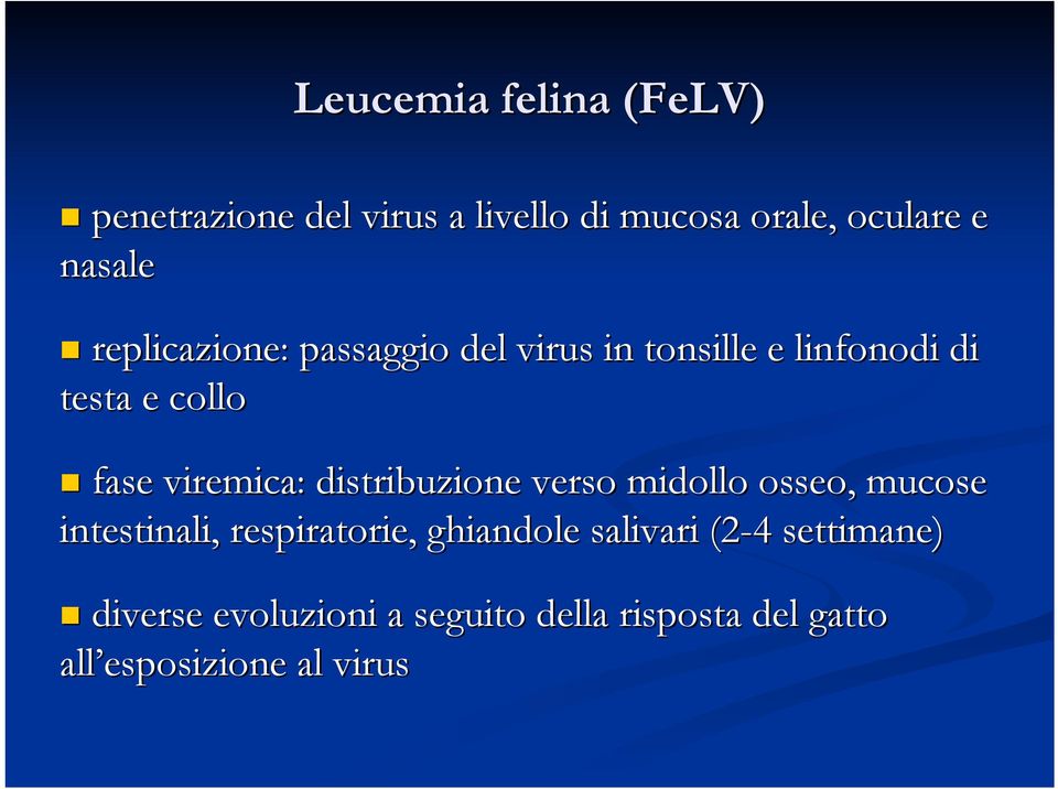 viremica: : distribuzione verso midollo osseo, mucose intestinali, respiratorie, ghiandole