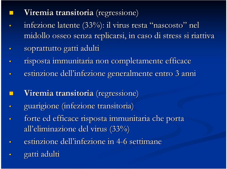 infezione generalmente entro 3 anni Viremia transitoria (regressione) guarigione (infezione transitoria) forte ed