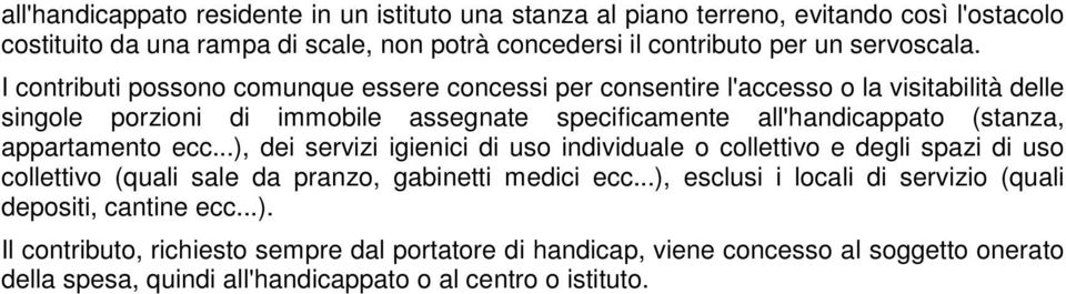 appartamento ecc...), dei servizi igienici di uso individuale o collettivo e degli spazi di uso collettivo (quali sale da pranzo, gabinetti medici ecc.