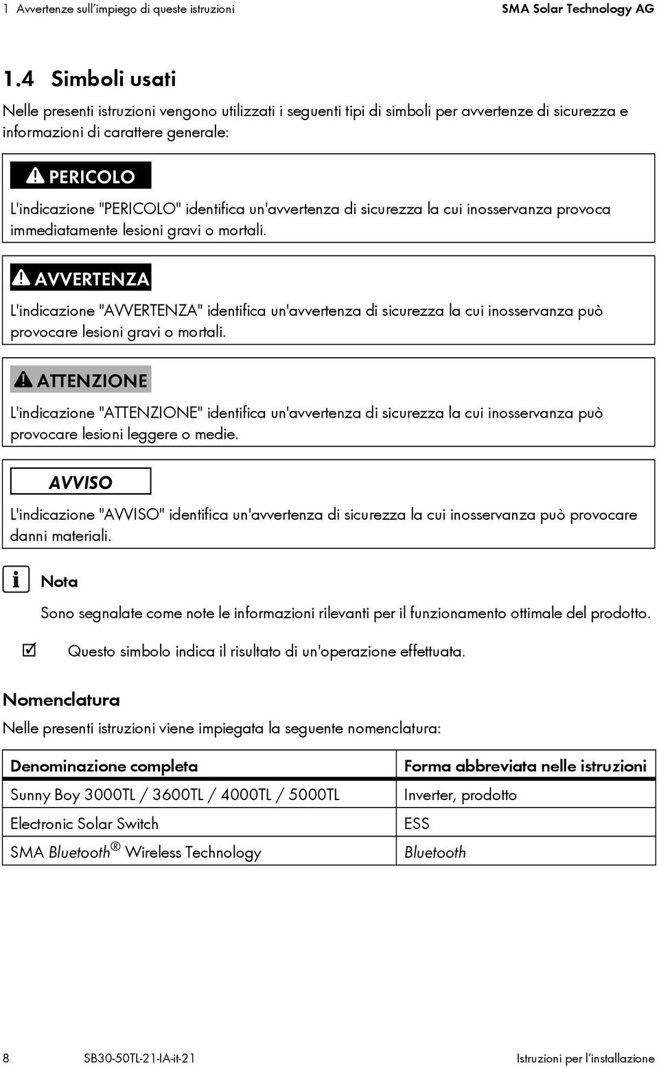 un'avvertenza di sicurezza la cui inosservanza provoca immediatamente lesioni gravi o mortali.