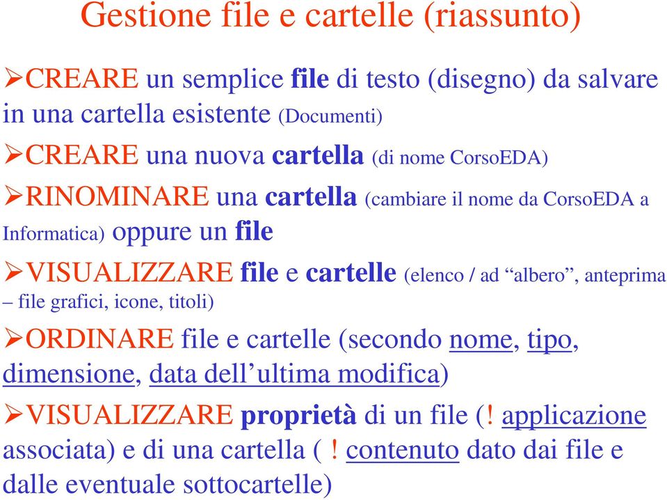 cartelle (elenco / ad albero, anteprima file grafici, icone, titoli) ORDINARE file e cartelle (secondo nome, tipo, dimensione, data dell