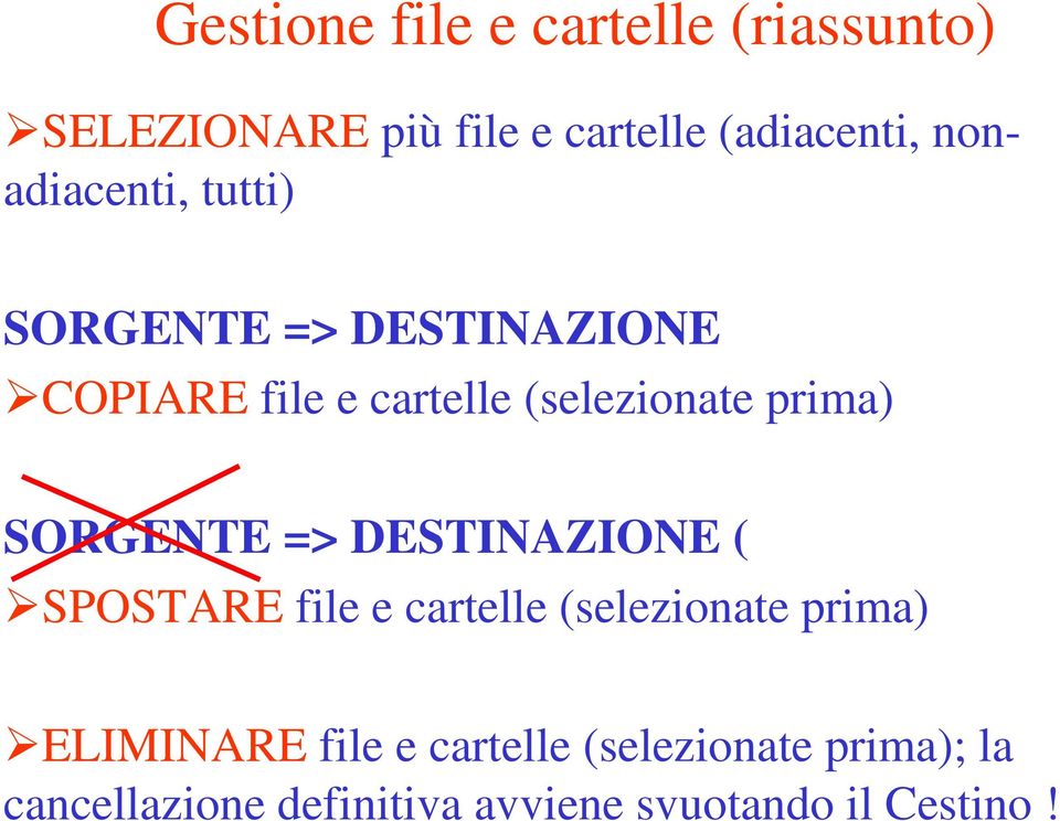 prima) SORGENTE => DESTINAZIONE ( SPOSTARE file e cartelle (selezionate prima)