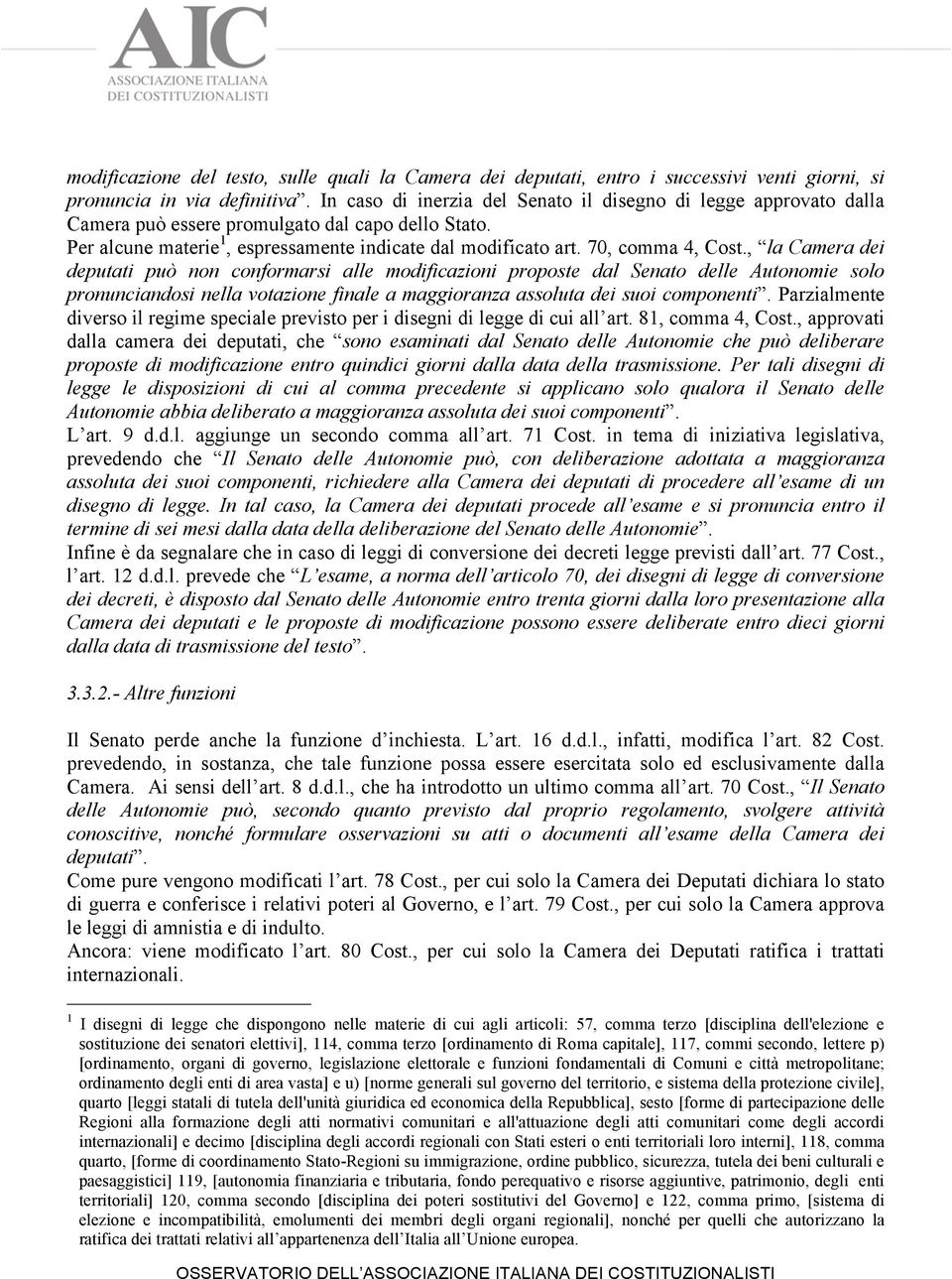 , la Camera dei deputati può non conformarsi alle modificazioni proposte dal Senato delle Autonomie solo pronunciandosi nella votazione finale a maggioranza assoluta dei suoi componenti.