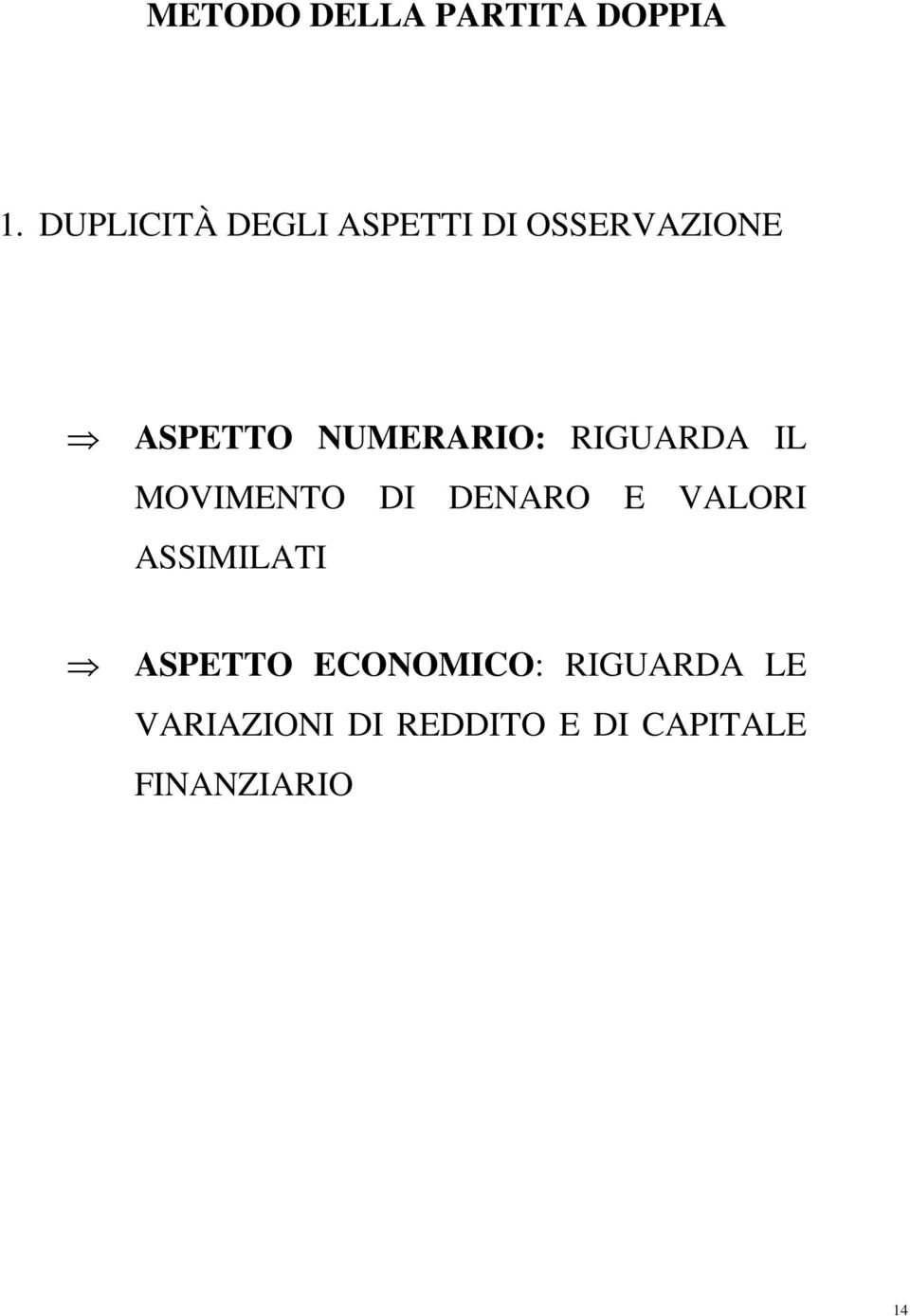 NUMERARIO: RIGUARDA IL MOVIMENTO DI DENARO E VALORI